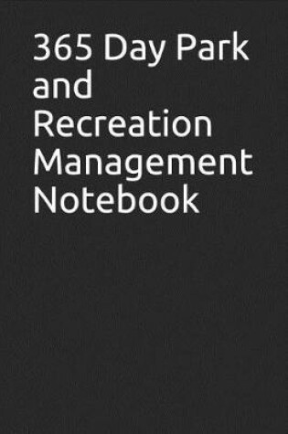 Cover of 365 Day Park and Recreation Management Notebook