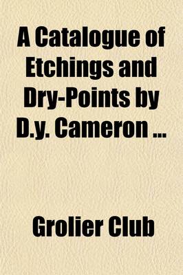 Book cover for A Catalogue of Etchings and Dry-Points by D.Y. Cameron; Exhibited at the Grolier Club from April 24th to May 16th, 1908