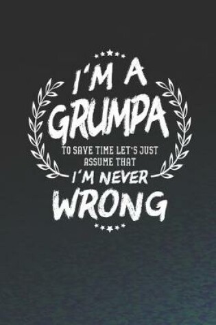 Cover of I'm A Grumpa To Save Time Let's Just Assume That I Never Wrong