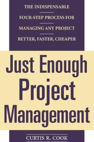 Cover of Just Enough Project Management: The Indispensable Four-Step Process for Managing Any Project, Better, Faster, Cheaper