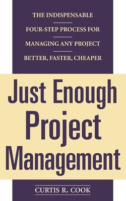 Book cover for Just Enough Project Management: The Indispensable Four-Step Process for Managing Any Project, Better, Faster, Cheaper