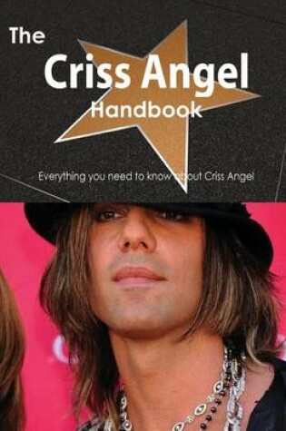 Cover of The Criss Angel Handbook - Everything You Need to Know about Criss Angel