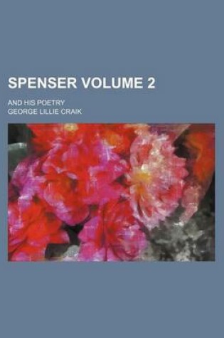 Cover of Spenser; And His Poetry Volume 2