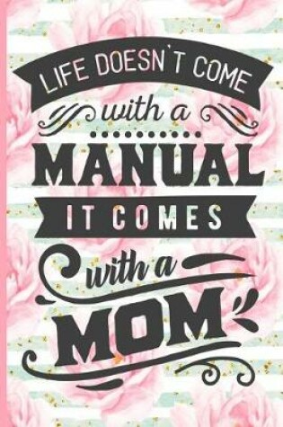 Cover of Life Doesn't Come with a Manual It Comes with a Mom