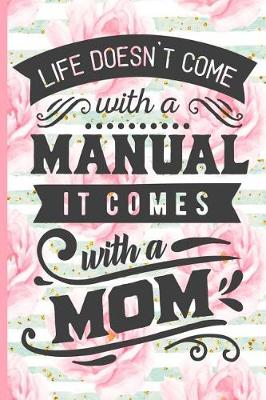 Book cover for Life Doesn't Come with a Manual It Comes with a Mom