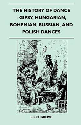 Book cover for The History Of Dance - Gipsy, Hungarian, Bohemian, Russian, And Polish Dances