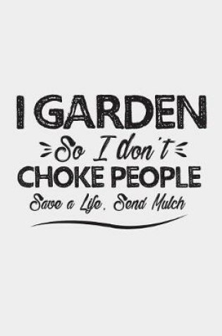 Cover of I Garden So I Don't Choke People Save A Life Send Mulch