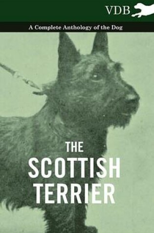 Cover of The Scottish Terrier - A Complete Anthology of the Dog