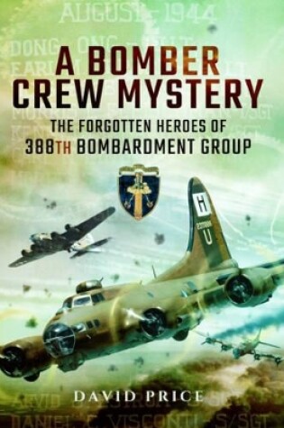Cover of Bomber Crew Mystery: The Forgotten Heroes of 388th Bombardment Group