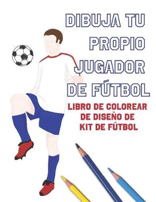 Book cover for Dibuja Tu Propio Jugador De Fútbol