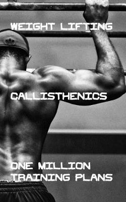 Book cover for Weight Lifting Callisthenics One Million Training Plans