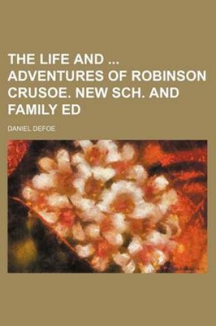 Cover of The Life and Adventures of Robinson Crusoe. New Sch. and Family Ed