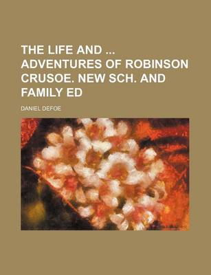 Book cover for The Life and Adventures of Robinson Crusoe. New Sch. and Family Ed