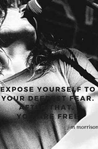 Cover of Expose Yourself to Your Deepest Fear. After That, You Are Free