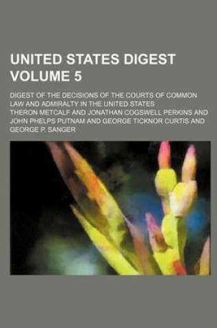 Cover of United States Digest Volume 5; Digest of the Decisions of the Courts of Common Law and Admiralty in the United States