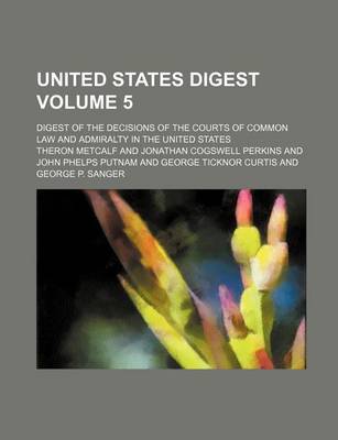 Book cover for United States Digest Volume 5; Digest of the Decisions of the Courts of Common Law and Admiralty in the United States