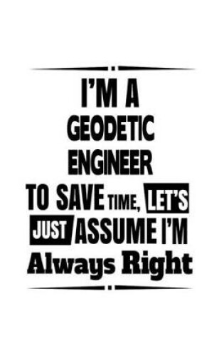 Cover of I'm A Geodetic Engineer To Save Time, Let's Assume That I'm Always Right