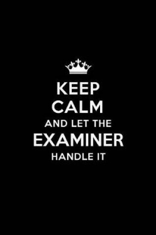 Cover of Keep Calm and Let the Examiner Handle It