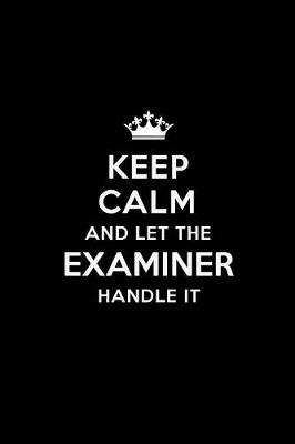 Book cover for Keep Calm and Let the Examiner Handle It