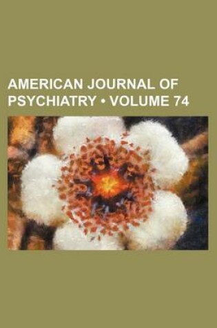 Cover of American Journal of Psychiatry (Volume 74)