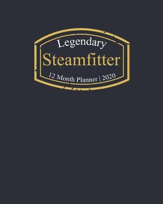 Book cover for Legendary Steamfitter, 12 Month Planner 2020