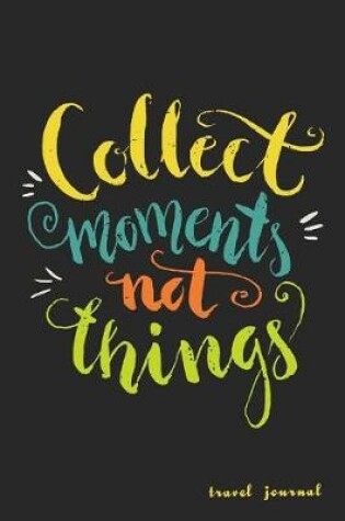 Cover of Collect Moments Not Things