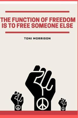 Cover of The Function of Freedom Is To Free Someone Else Toni Morrison