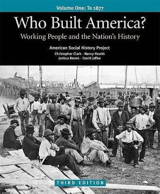 Book cover for Who Built America? Volume I: Through 1877