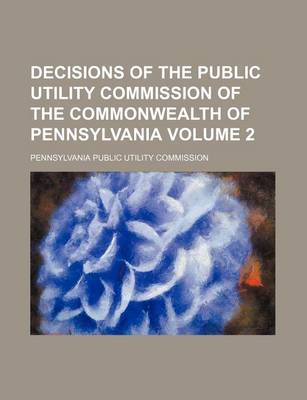 Book cover for Decisions of the Public Utility Commission of the Commonwealth of Pennsylvania Volume 2