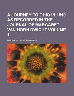 Book cover for A Journey to Ohio in 1810 as Recorded in the Journal of Margaret Van Horn Dwight Volume 1