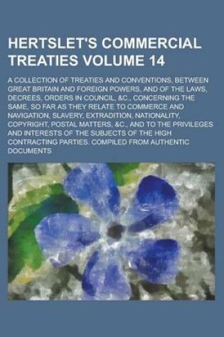 Cover of Hertslet's Commercial Treaties; A Collection of Treaties and Conventions, Between Great Britain and Foreign Powers, and of the Laws, Decrees, Orders I