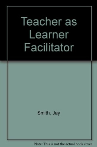 Cover of Teacher as Learner Facilitator