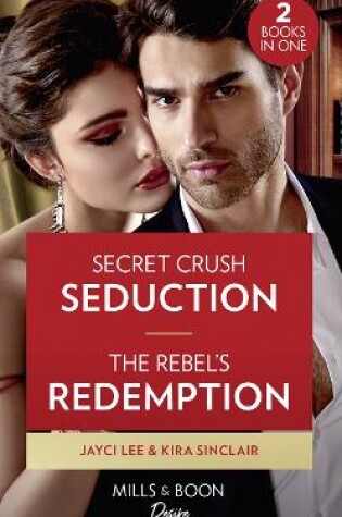 Cover of Secret Crush Seduction / The Rebel's Redemption