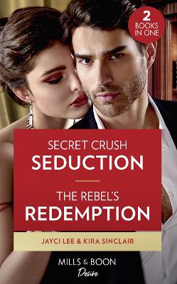 Book cover for Secret Crush Seduction / The Rebel's Redemption