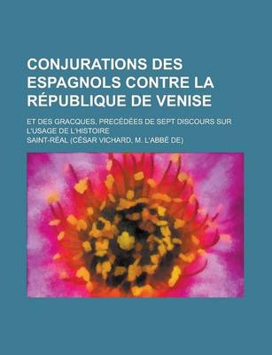 Book cover for Conjurations Des Espagnols Contre La Republique de Venise; Et Des Gracques, Precedees de Sept Discours Sur L'Usage de L'Histoire