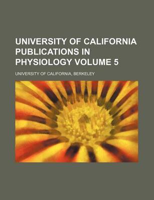 Book cover for University of California Publications in Physiology Volume 5