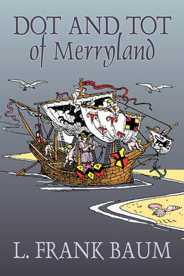 Book cover for Dot and Tot of Merryland by L. Frank Baum, Fiction, Fantasy, Fairy Tales, Folk Tales, Legends & Mythology