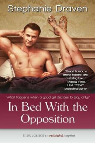Cover of In Bed with the Opposition (Entangled Indulgence)