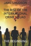 Book cover for The Rise Of The International Crime Squad