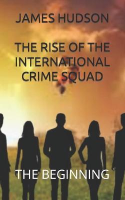 Cover of The Rise Of The International Crime Squad