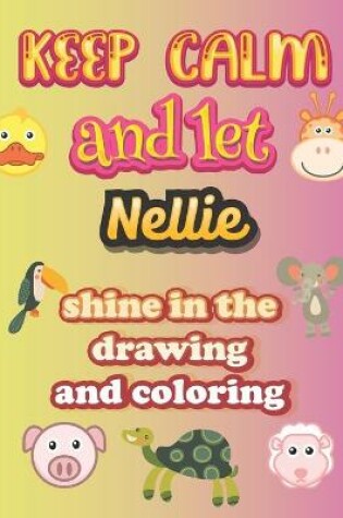 Cover of keep calm and let Nellie shine in the drawing and coloring