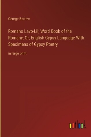 Cover of Romano Lavo-Lil; Word Book of the Romany; Or, English Gypsy Language With Specimens of Gypsy Poetry