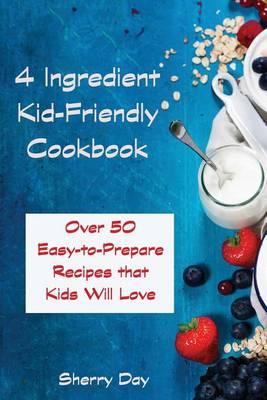 Book cover for The 4 Ingredient Kid Friendly Cookbook