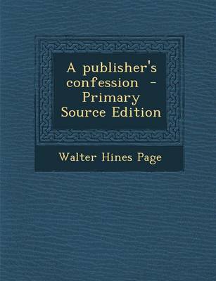 Book cover for A Publisher's Confession - Primary Source Edition