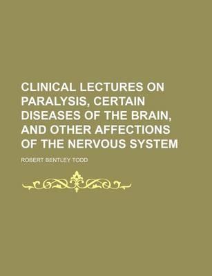 Book cover for Clinical Lectures on Paralysis, Certain Diseases of the Brain, and Other Affections of the Nervous System