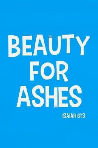 Cover of Beauty for Ashes - Isaiah 61