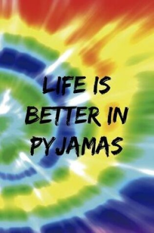 Cover of Life Is Better In Pyjamas