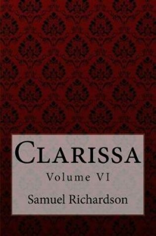 Cover of Clarissa Volume VI Samuel Richardson
