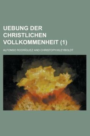 Cover of Uebung Der Christlichen Vollkommenheit (1)
