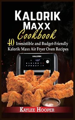 Book cover for Kalorik Maxx Cookbook